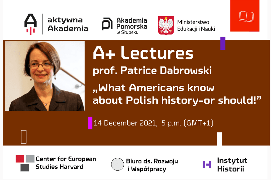 A+ Lectures: prof. Patrice Dabrowski: “What Americans know about Polish history - or should!”