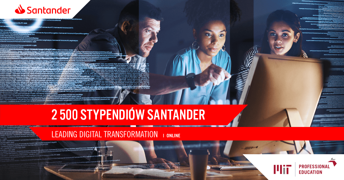 Nabór na szkolenia dla studentów: Santander Scholarships for MIT Professional Education – Leading Digital Transformation